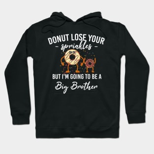 Donut Lose Your Sprinkles But I'm Going To Be A Big Brother Hoodie